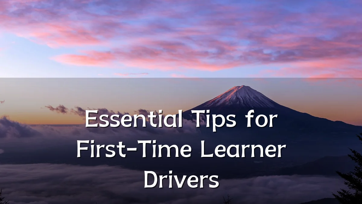 Essential Tips for First-Time Learner Drivers