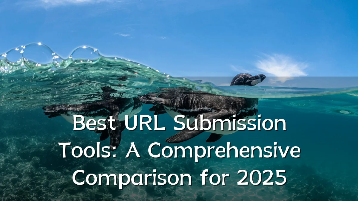 Best URL Submission Tools: A Comprehensive Comparison for 2025