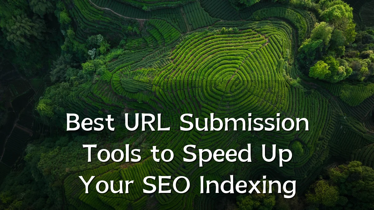 Best URL Submission Tools to Speed Up Your SEO Indexing