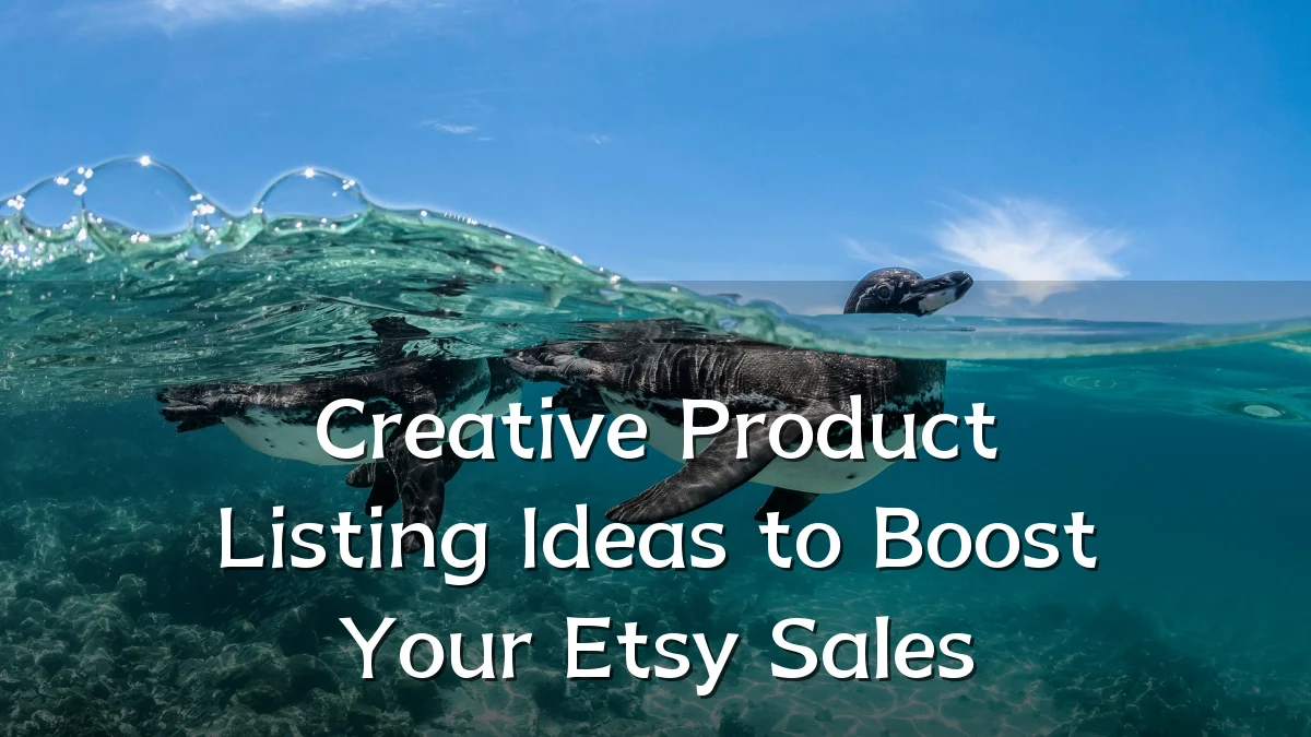 Creative Product Listing Ideas to Boost Your Etsy Sales