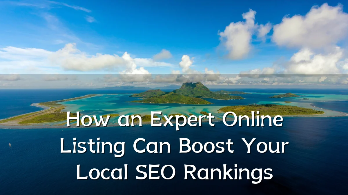 How an Expert Online Listing Can Boost Your Local SEO Rankings