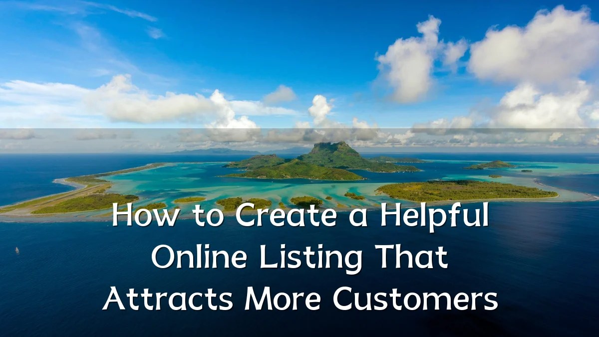 How to Create a Helpful Online Listing That Attracts More Customers