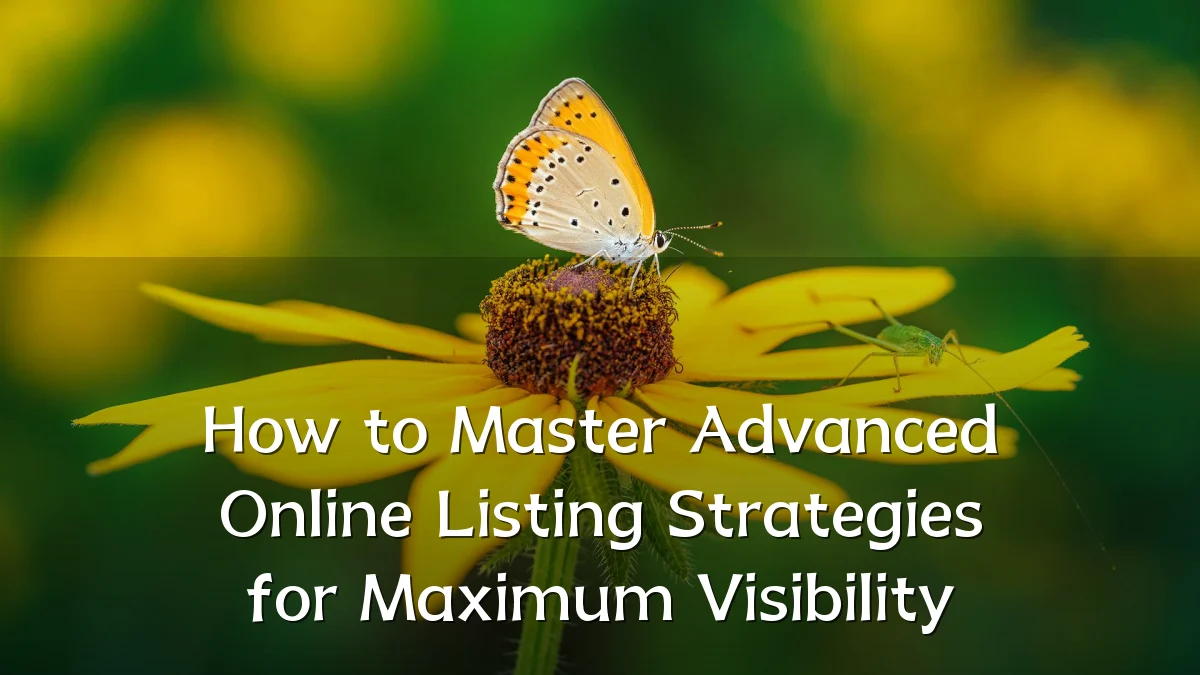How to Master Advanced Online Listing Strategies for Maximum Visibility