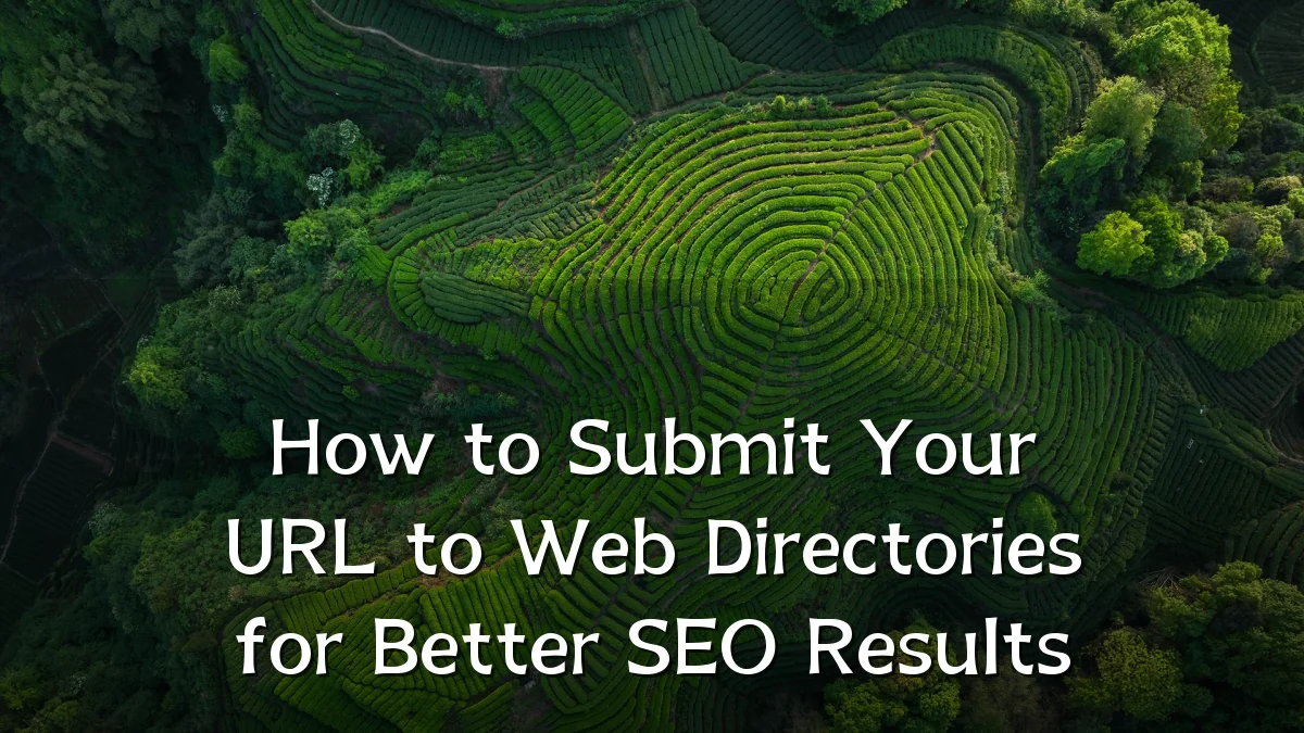 How to Submit Your URL to Web Directories for Better SEO Results