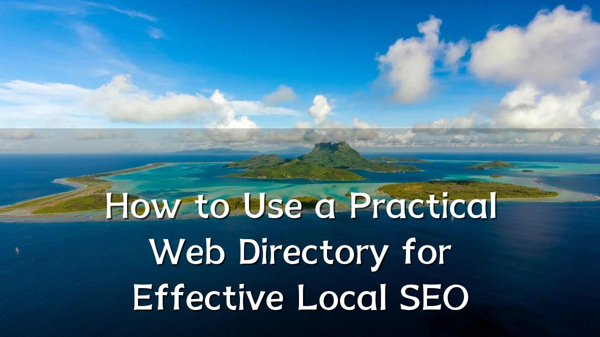 How to Use a Practical Web Directory for Effective Local SEO