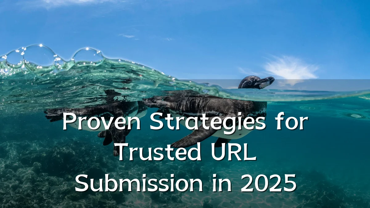 Proven Strategies for Trusted URL Submission in 2025