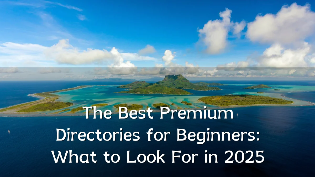 The Best Premium Directories for Beginners: What to Look For in 2025