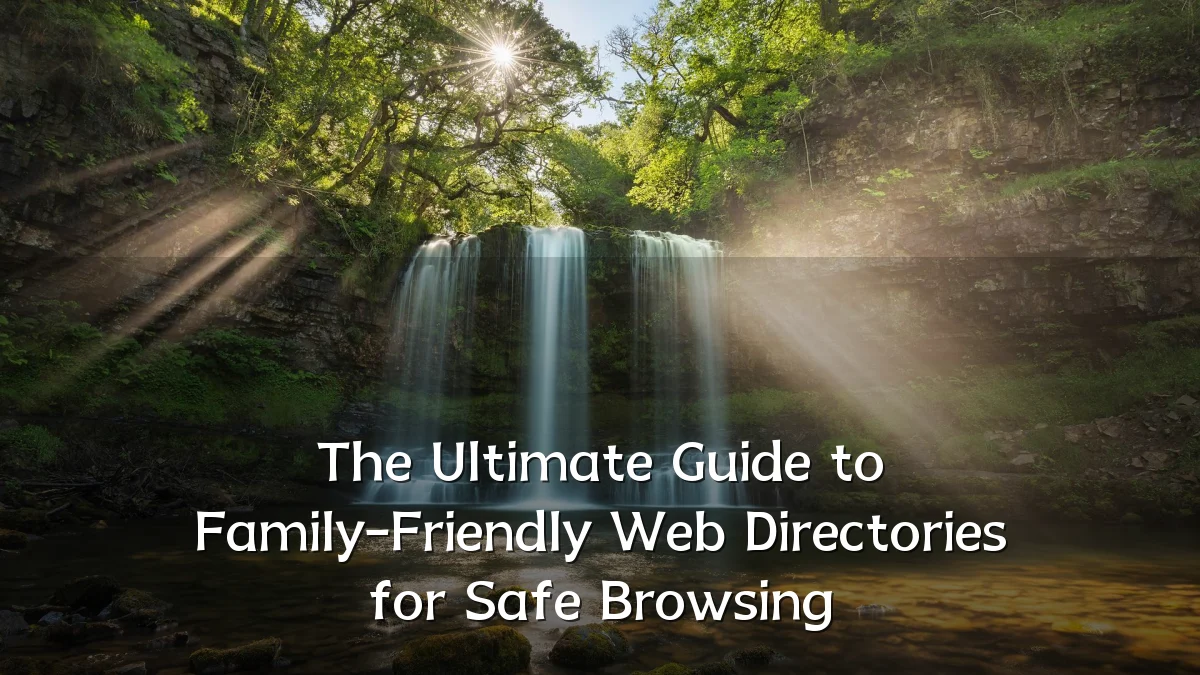 The Ultimate Guide to Family-Friendly Web Directories for Safe Browsing