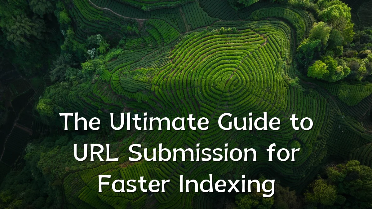 The Ultimate Guide to URL Submission for Faster Indexing