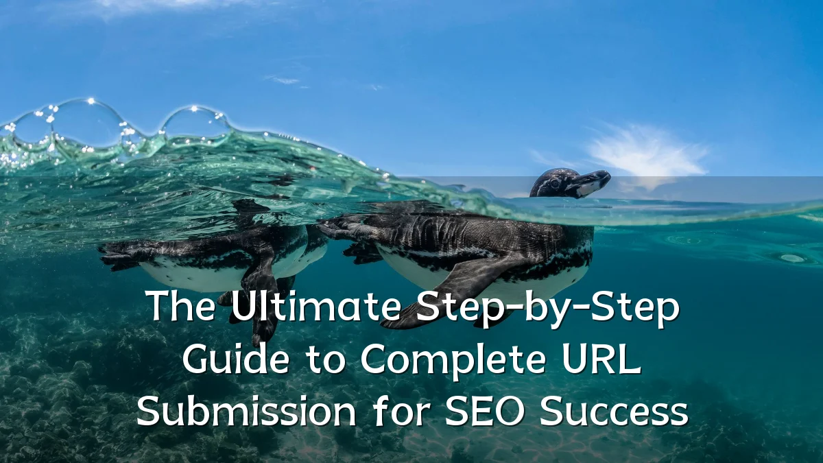 The Ultimate Step-by-Step Guide to Complete URL Submission for SEO Success