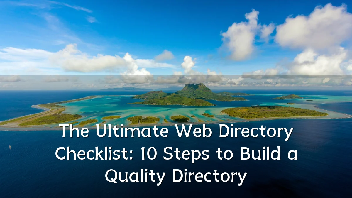 The Ultimate Web Directory Checklist: 10 Steps to Build a Quality Directory