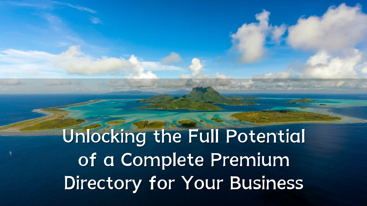 Unlocking the Full Potential of a Complete Premium Directory for Your Business