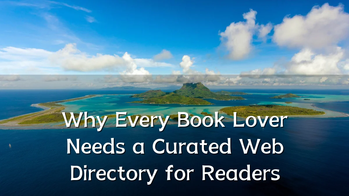 Why Every Book Lover Needs a Curated Web Directory for Readers