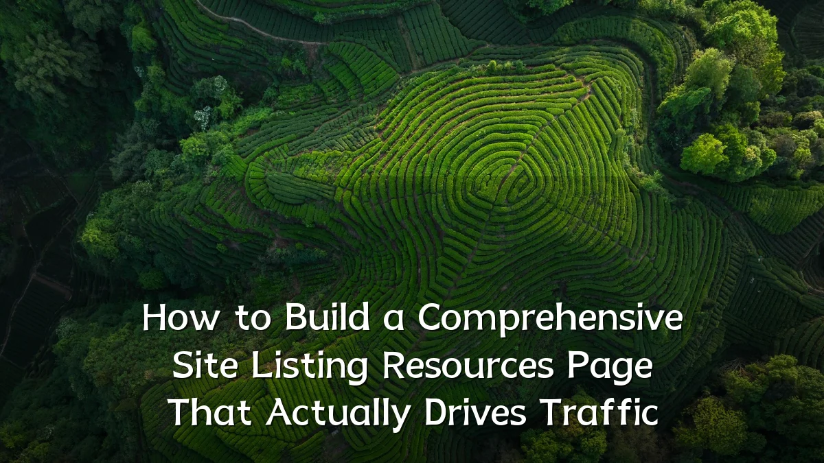 How to Build a Comprehensive Site Listing Resources Page That Actually Drives Traffic