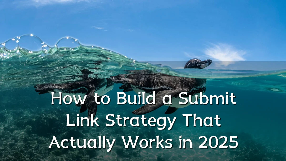 How to Build a Submit Link Strategy That Actually Works in 2025