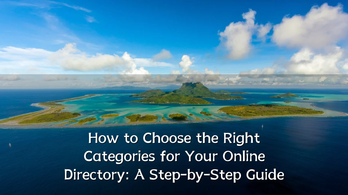 How to Choose the Right Categories for Your Online Directory: A Step-by-Step Guide
