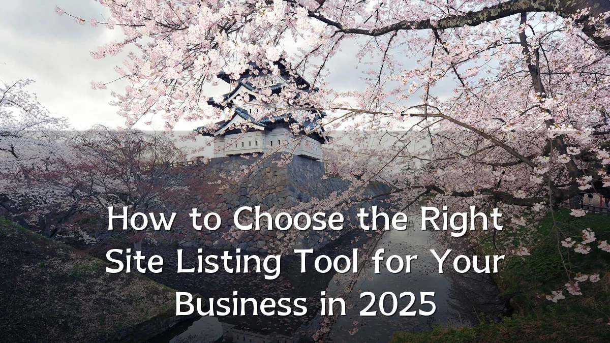 How to Choose the Right Site Listing Tool for Your Business in 2025