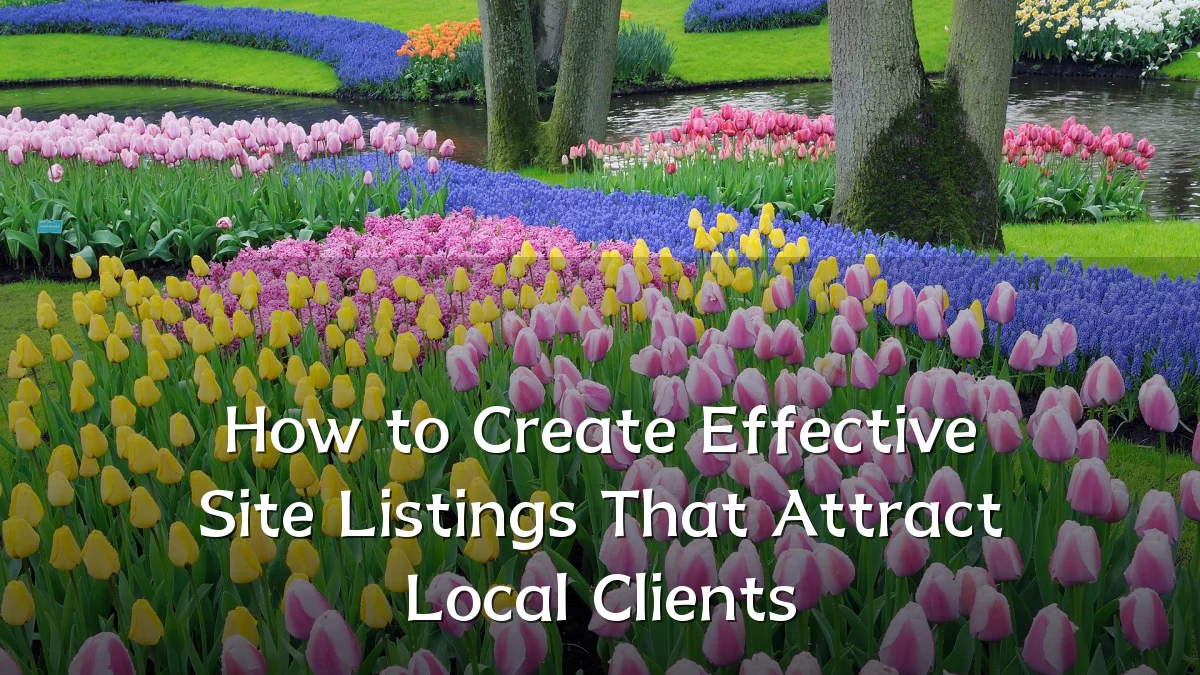 How to Create Effective Site Listings That Attract Local Clients