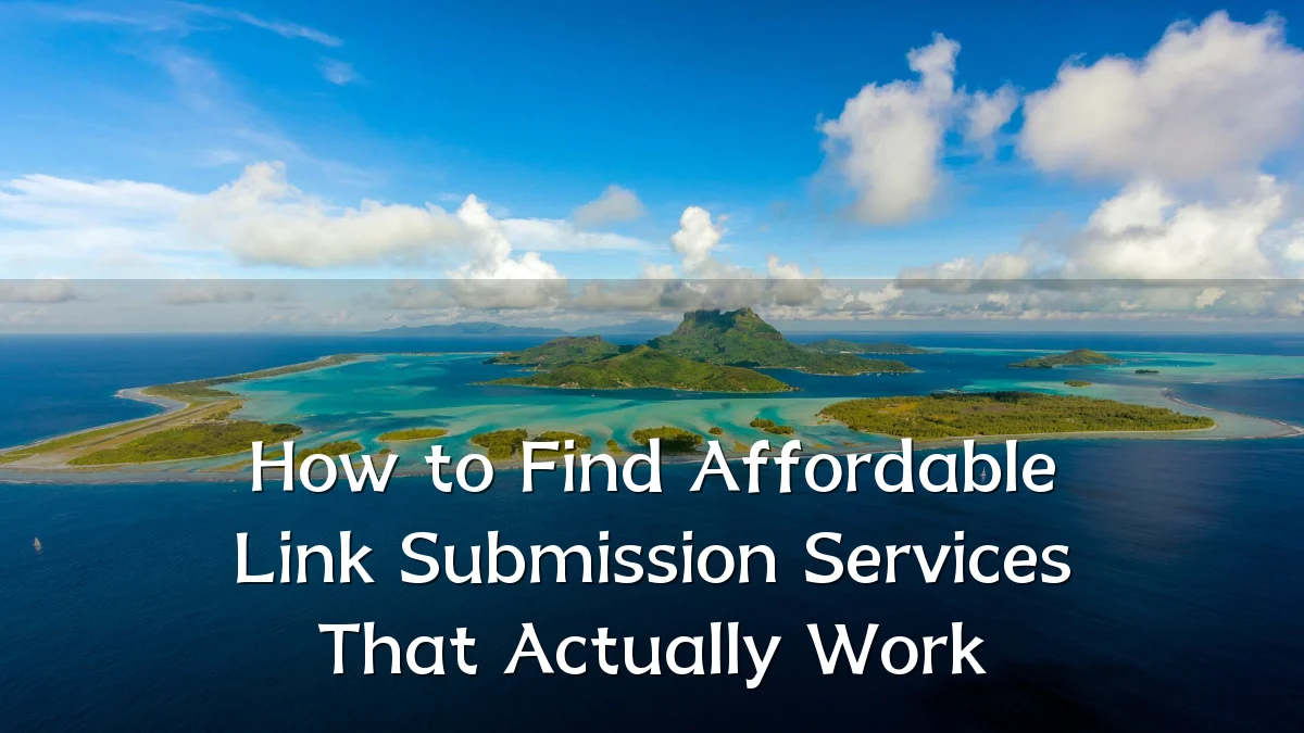 How to Find Affordable Link Submission Services That Actually Work