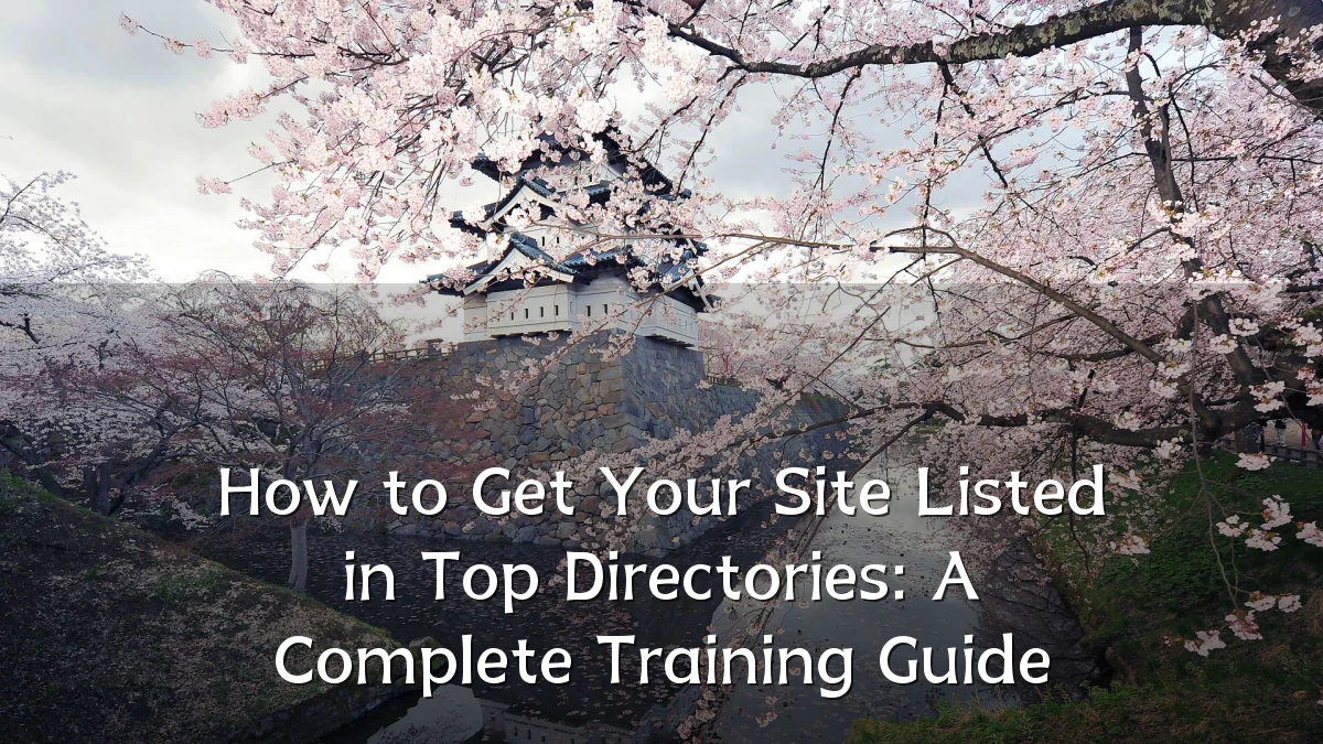 How to Get Your Site Listed in Top Directories: A Complete Training Guide