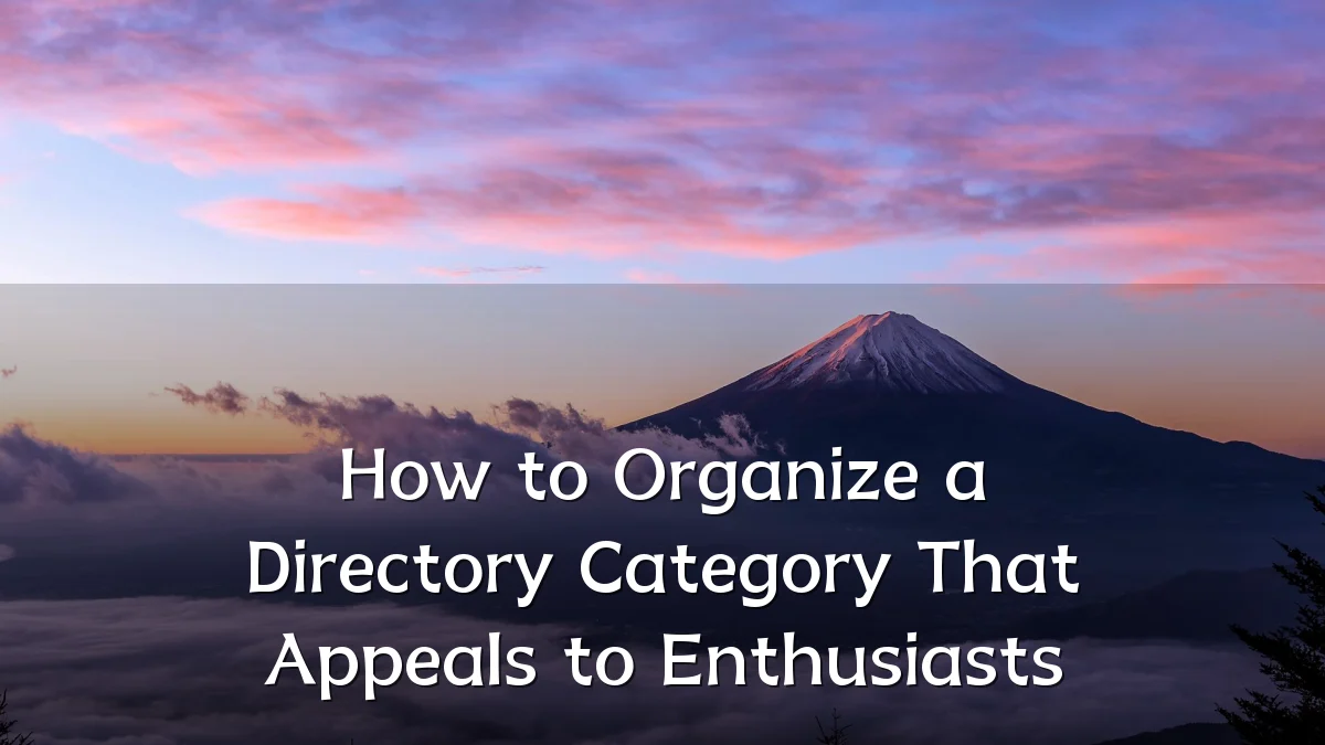How to Organize a Directory Category That Appeals to Enthusiasts