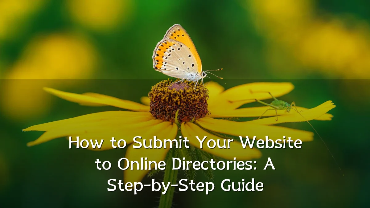 How to Submit Your Website to Online Directories: A Step-by-Step Guide