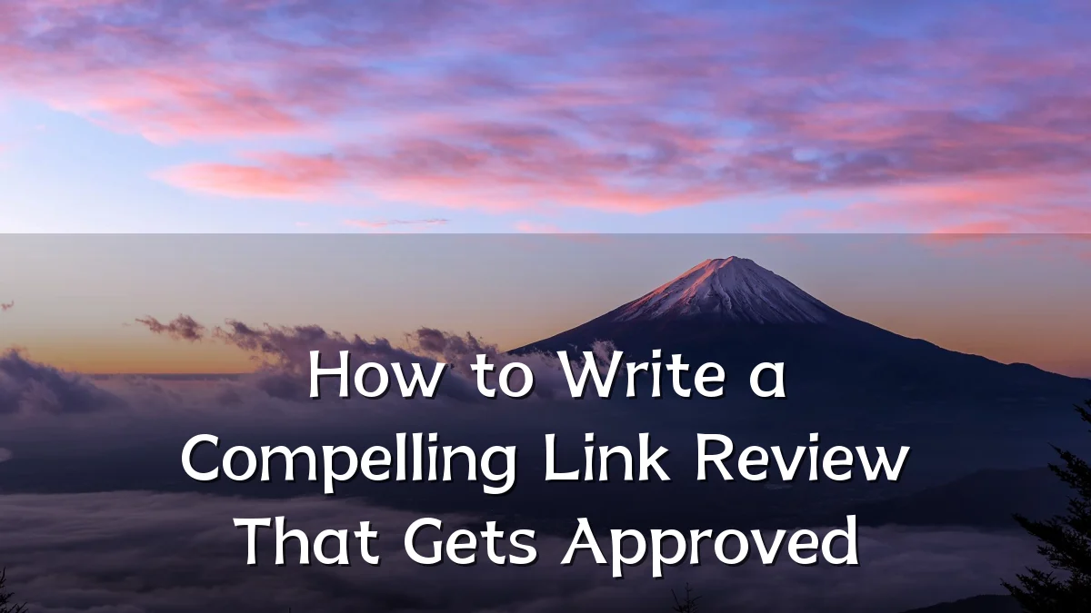 How to Write a Compelling Link Review That Gets Approved