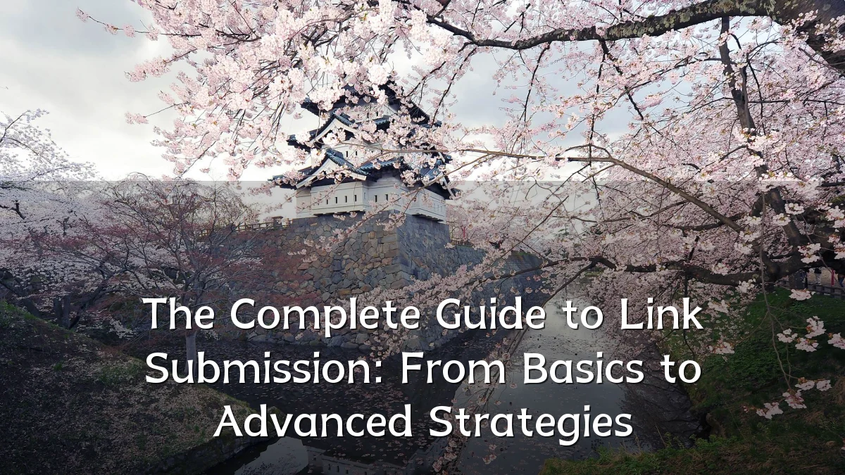 The Complete Guide to Link Submission: From Basics to Advanced Strategies