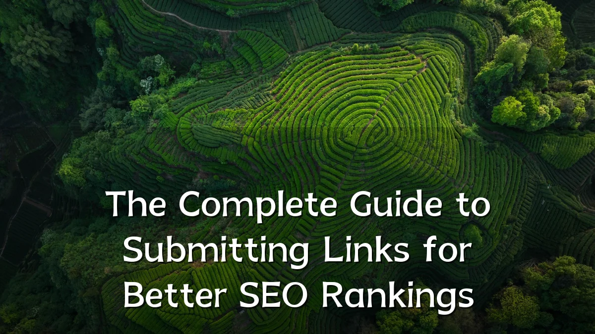 The Complete Guide to Submitting Links for Better SEO Rankings