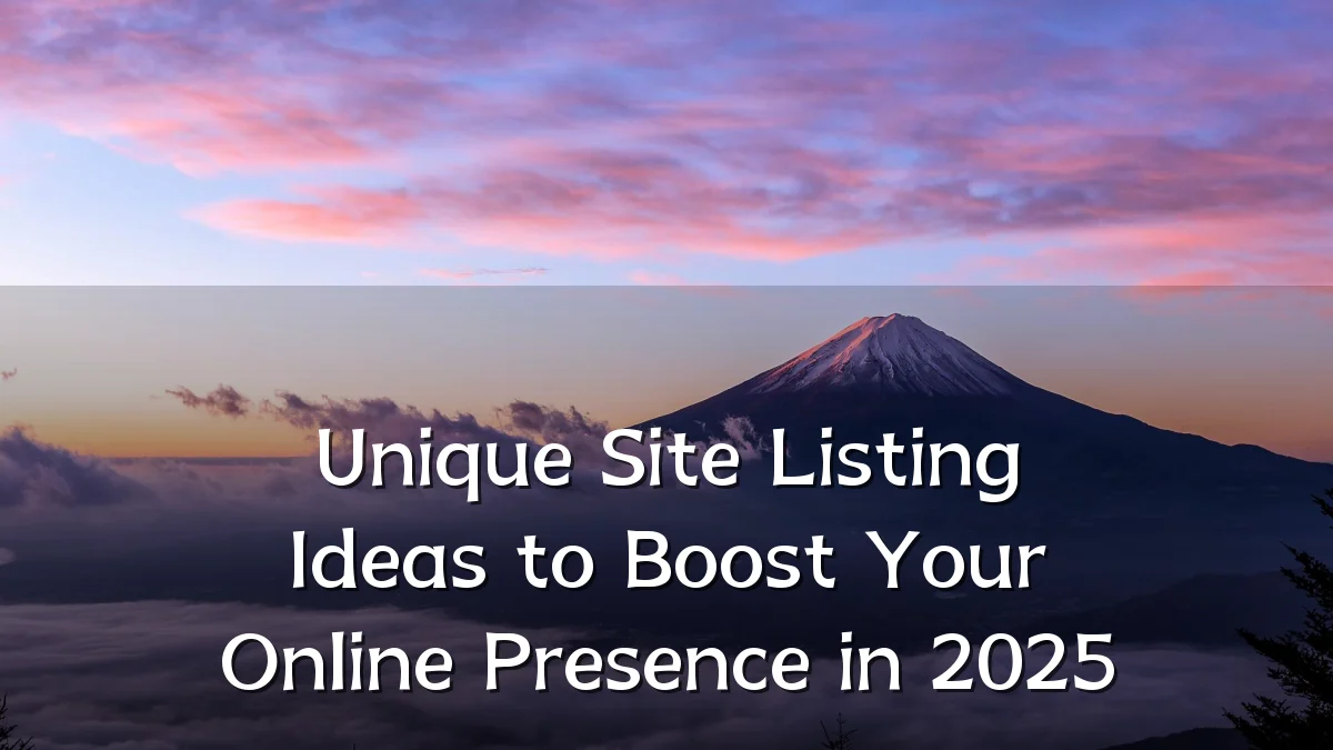 Unique Site Listing Ideas to Boost Your Online Presence in 2025