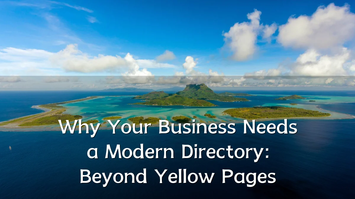 Why Your Business Needs a Modern Directory: Beyond Yellow Pages